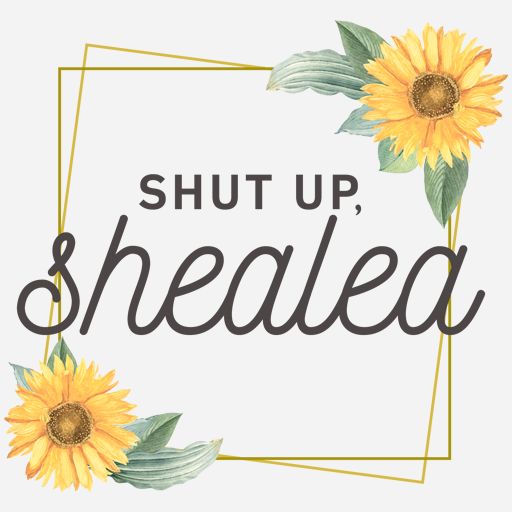 Shut up, Shealea | She is sunflowers & thunderstorms